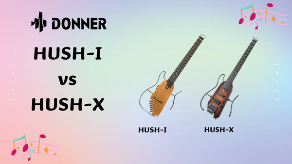 Guitarra Donner HUSH-I vs HUSH-X: ¿Cuál es la adecuada para usted?